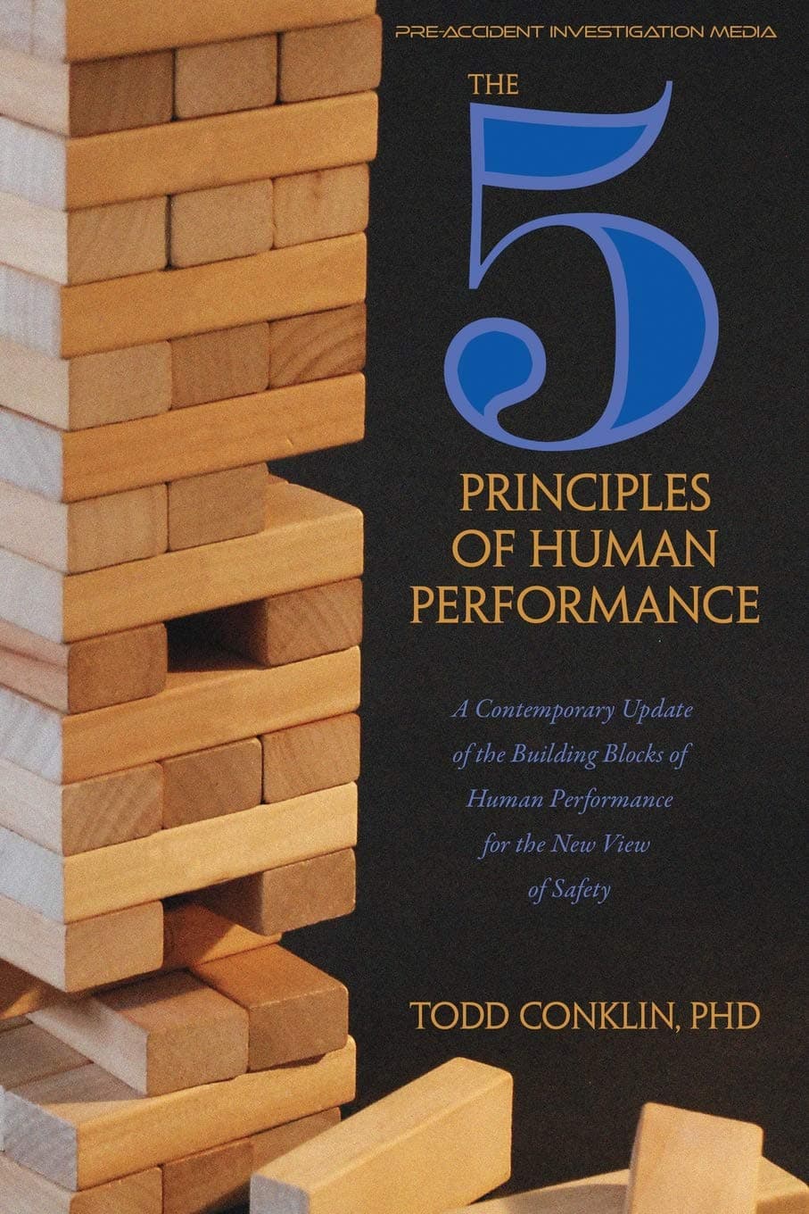 Independently Published The 5 Principles of Human Performance: A contemporary updateof the building blocks of Human Performance for the new view of safety