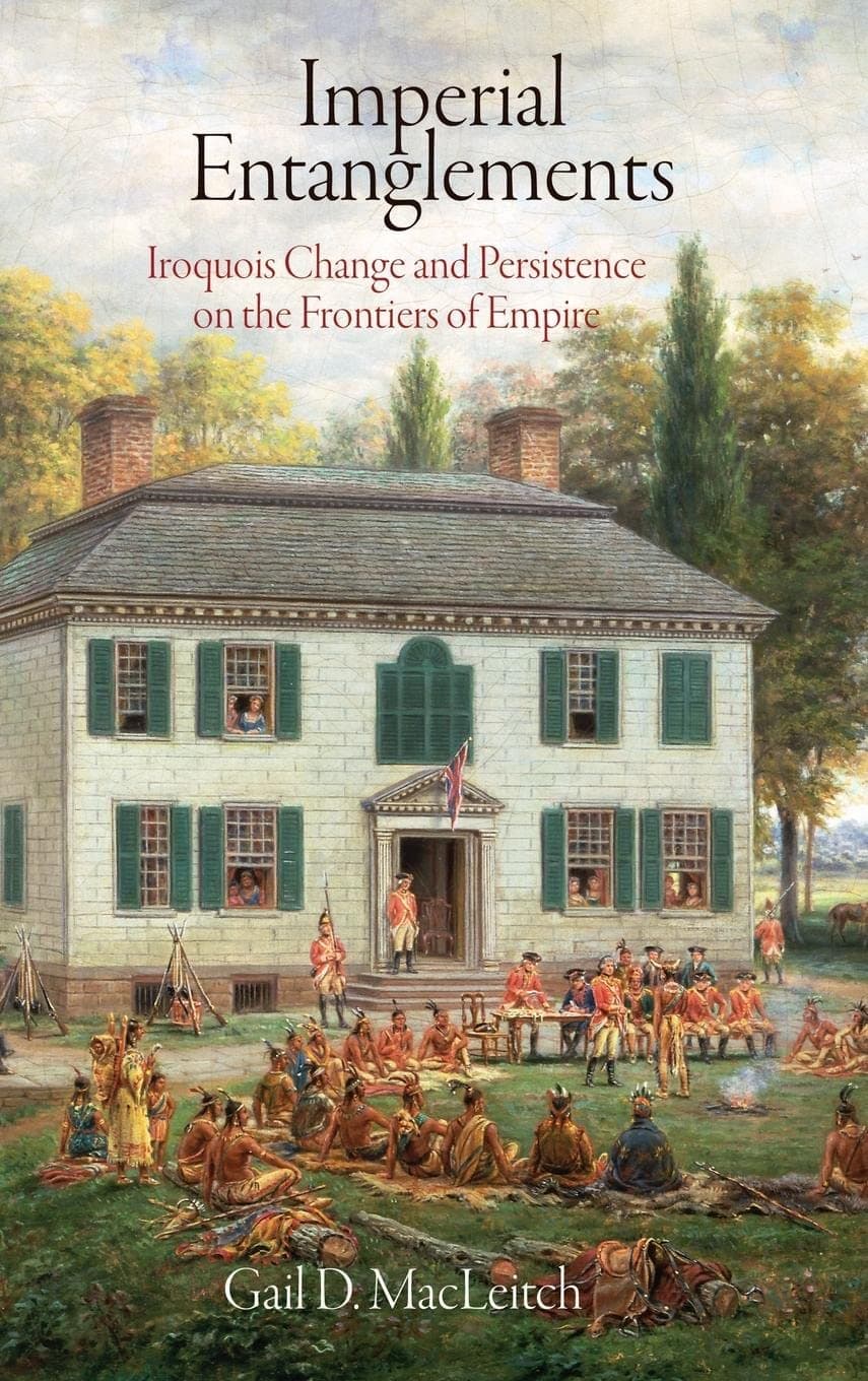 Imperial Entanglements: Iroquois Change and Persistence on the Frontiers of Empire (Early American Studies)
