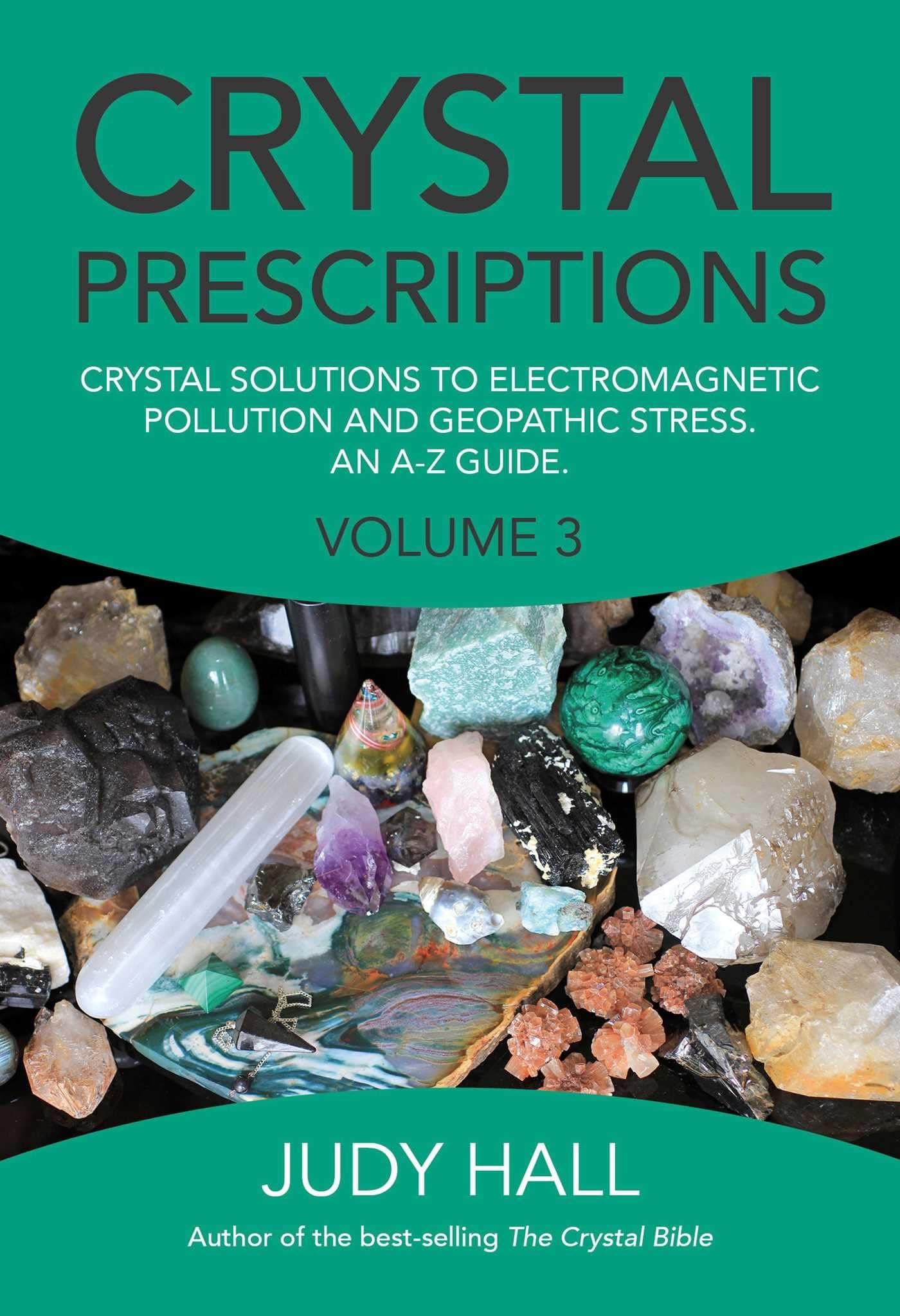 Crystal Prescriptions: Crystal Solutions to Electromagnetic Pollution and Geopathic Stress An A-Z Guide (Volume 3)