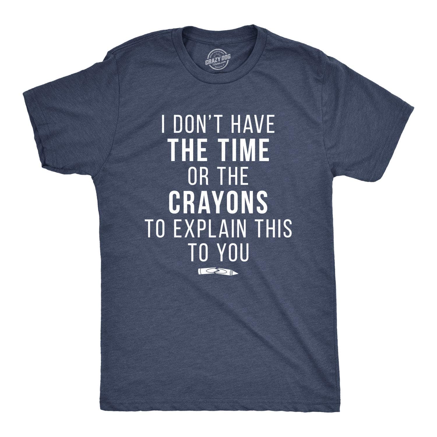 Crazy Dog I Don't Have The Time Or The Crayons to Explain This to You Funny Sarcastic Shirt