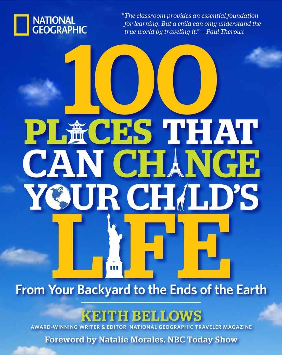 100 Places That Can Change Your Child's Life: From Your Backyard to the Ends of the Earth