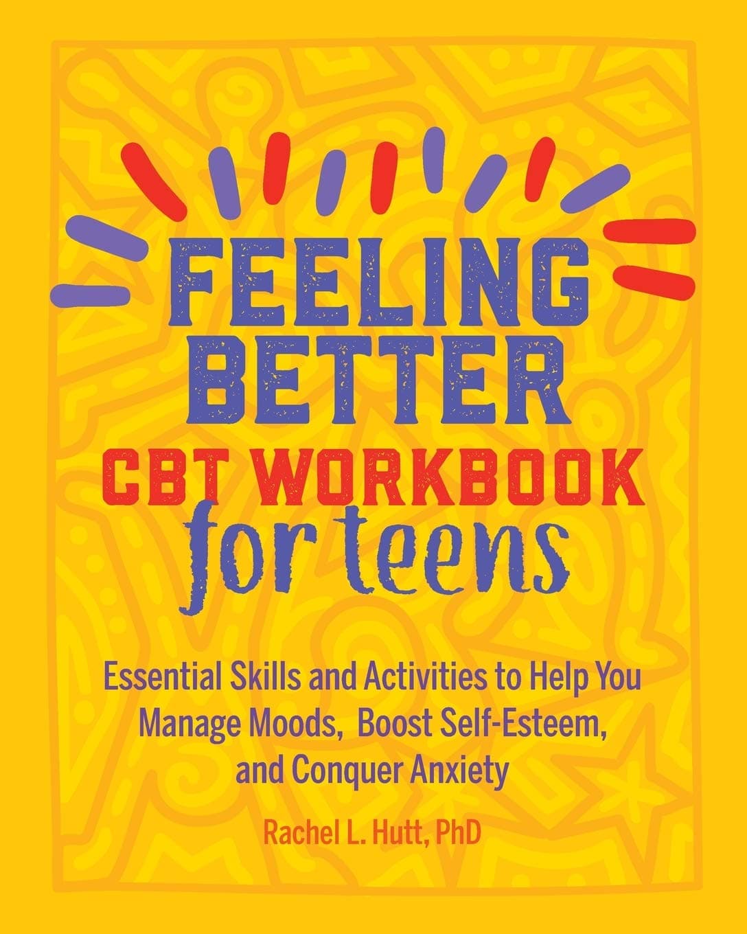 Callisto Teens Feeling Better: CBT Workbook for Essential Skills and Activities to Help You Manage Moods, Boost Self-Esteem, and Conquer Anxiety