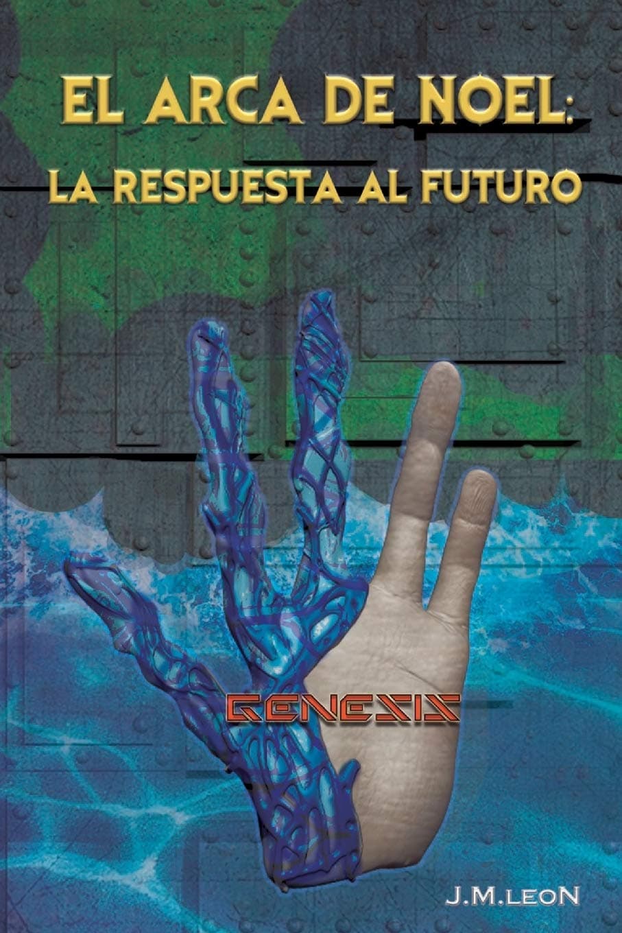 EL ARCA DE NOEL: LA RESPUESTA AL FUTURO: GENESIS (Spanish Edition)
