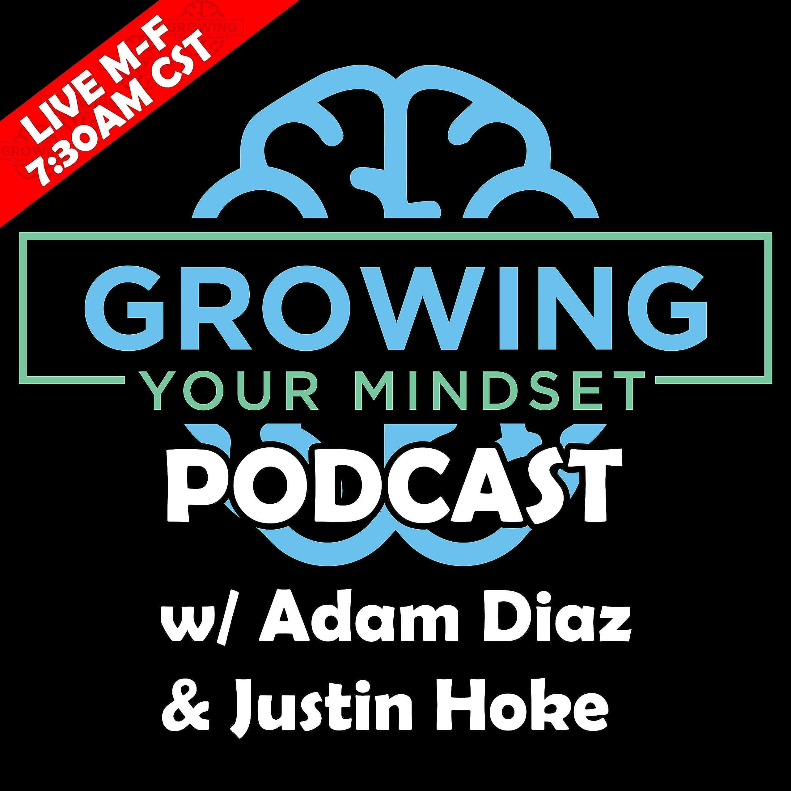 Growing Your Mindset Podcast with Adam Diaz & Justin Hoke