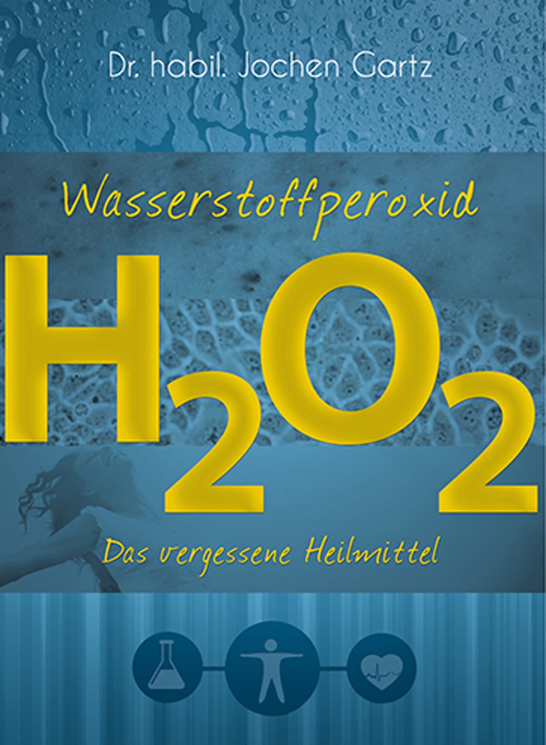 Wasserstoffperoxid: Das vergessene Heilmittel (Wasserstoffperoxid / Das vergessene Heilmittel) (German Edition)