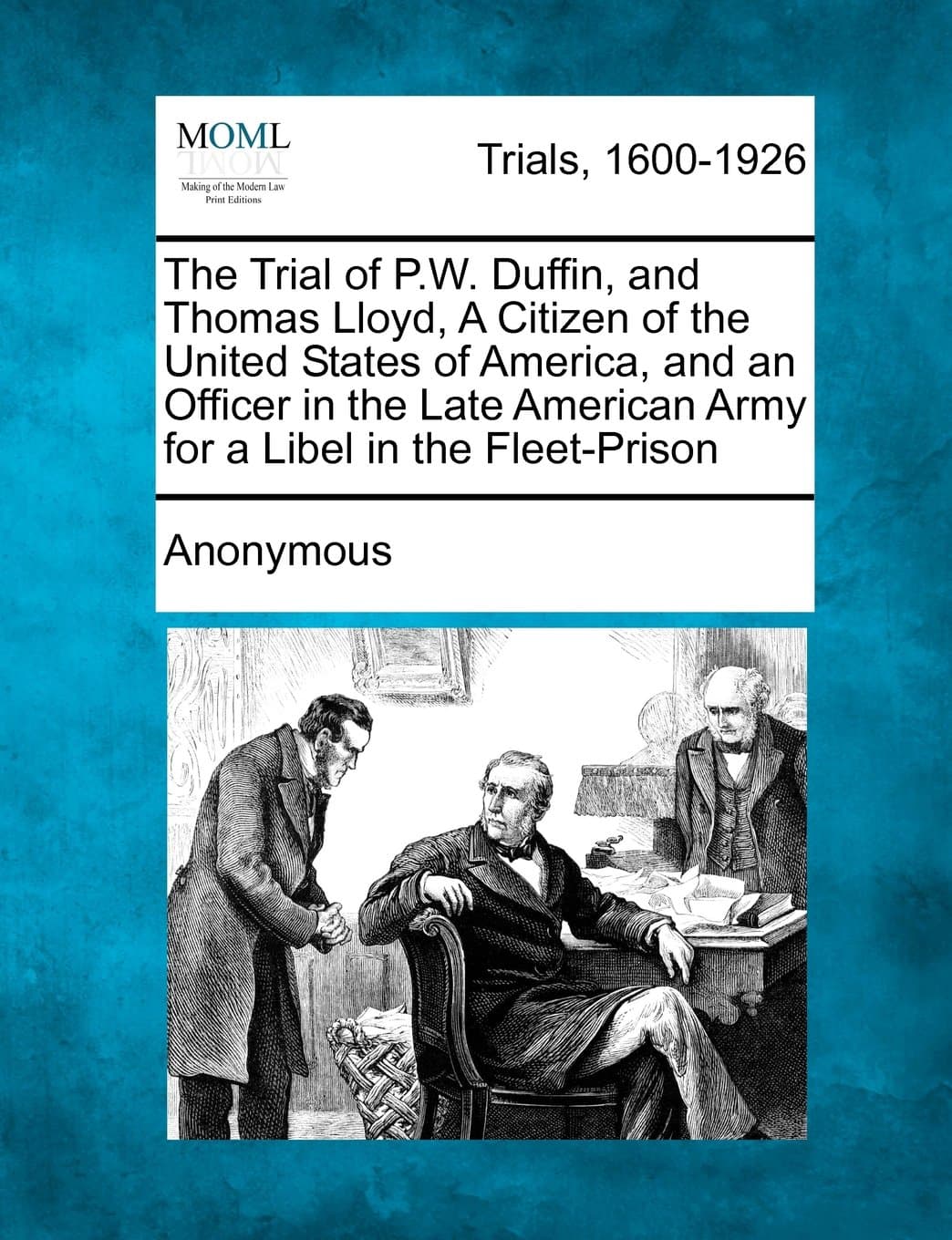 The Trial of P.W. Duffin, and Thomas Lloyd, a Citizen of the United States of America, and an Officer in the Late American Army for a Libel in the Fleet-Prison