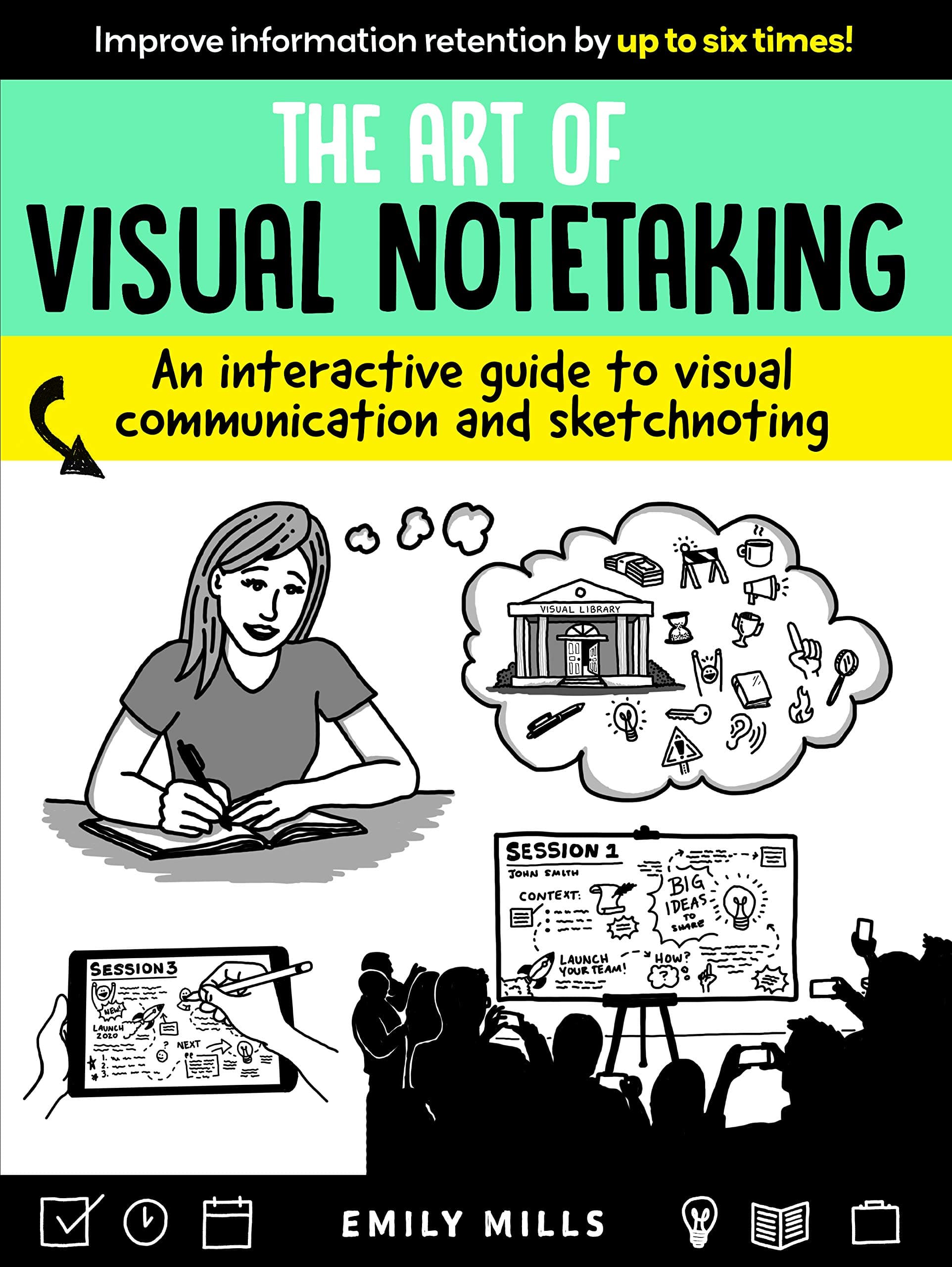 Art of Visual Notetaking: An interactive guide to visual communication and sketchnoting
