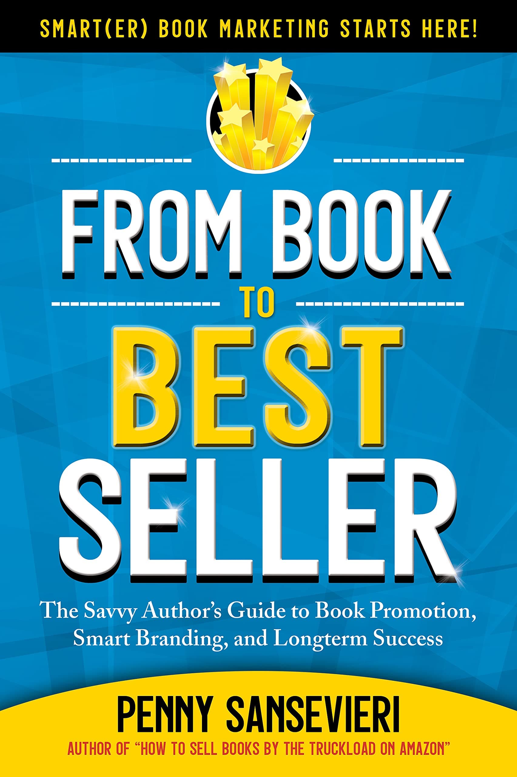 From Book to Bestseller: The Savvy Author's Guide to Book Promotion, Smart Branding, and Longterm Success