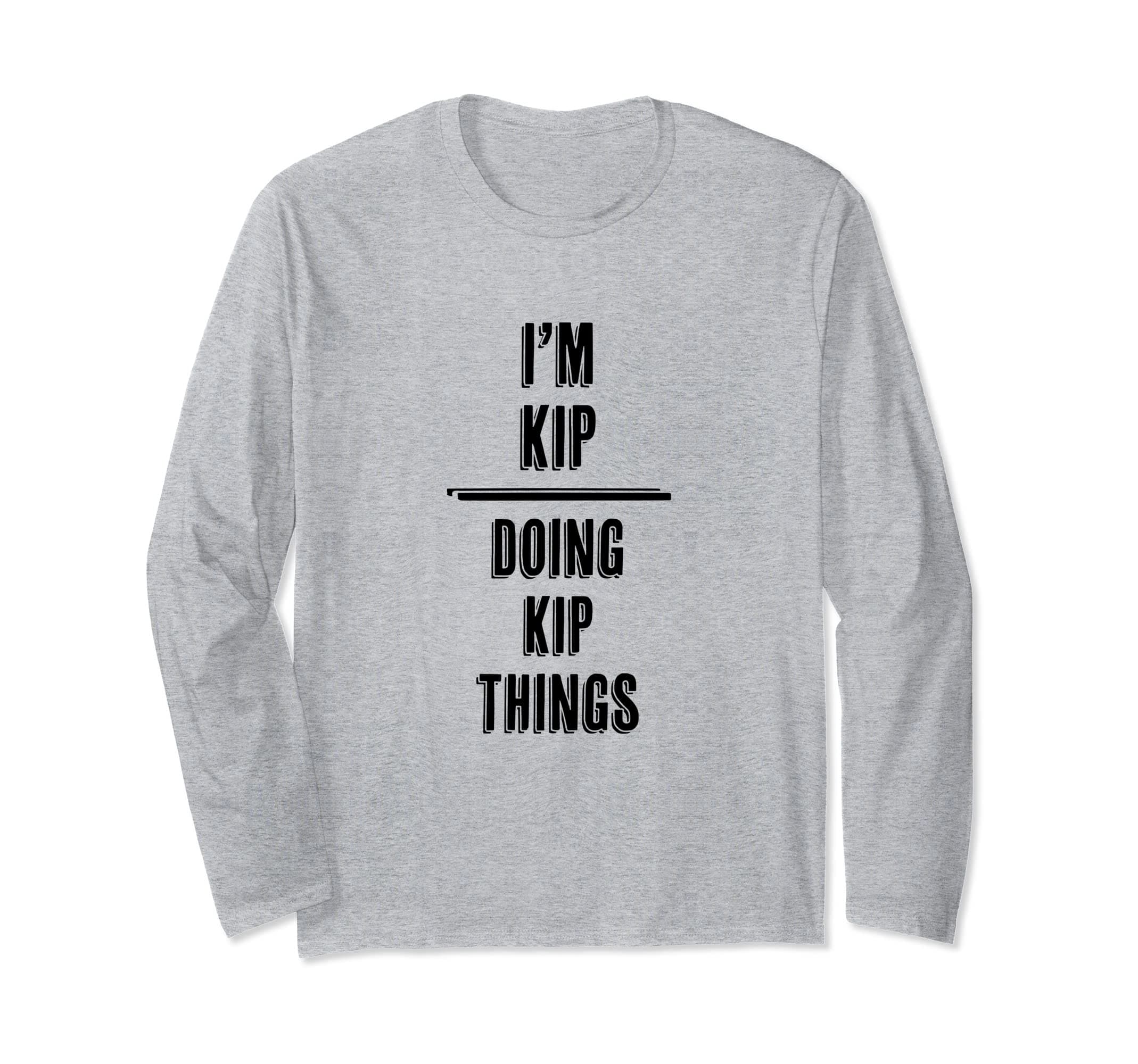 I'm KIP - Doing KIP Things | Funny - First Name - Long Sleeve T-Shirt