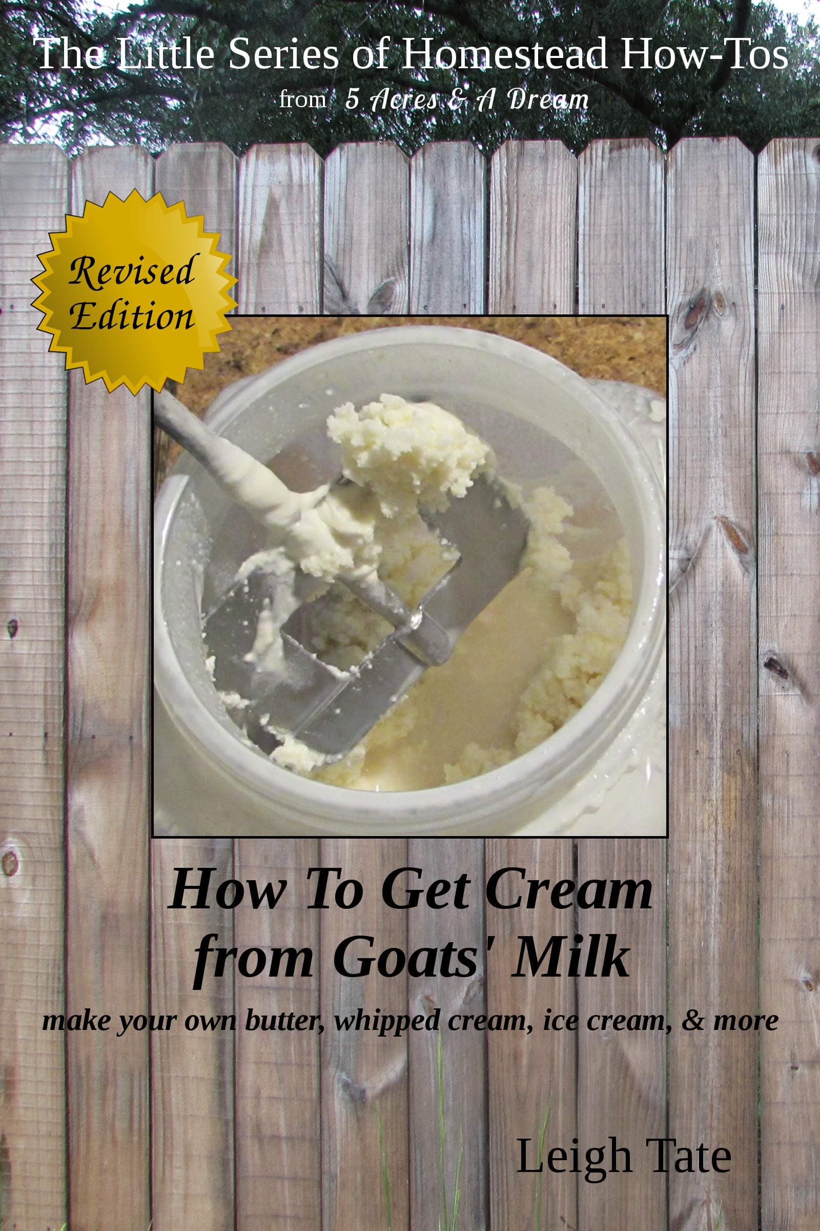 How To Get Cream From Goats' Milk: make your own butter, whipped cream, ice cream, & more (The Little Series of Homestead How-Tos from 5 Acres & A Dream Book 10)