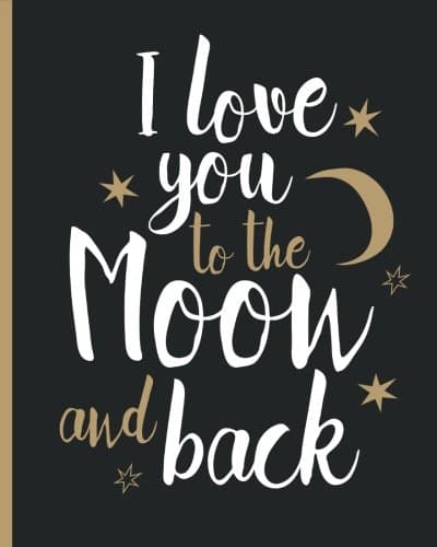 I Love you to The Moon and Back: 100 Page Lined Notebook, Notes, Note Pad, Notebook Gift, Journal, Jotter, Notebook Gift,