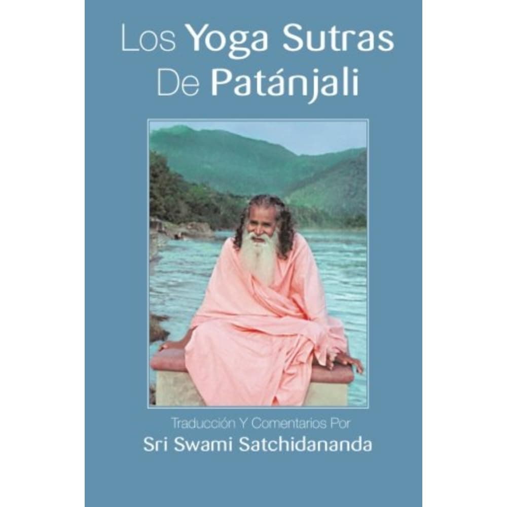 Los Yoga Sutras De Patanjali: Traduccion Y Comentarios Por Sri Swami Satchidananda (Spanish Edition)