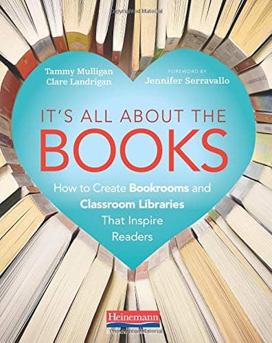 It's All About the Books: How to Create Bookrooms and Classroom Libraries That Inspire Readers Illustrated Edition