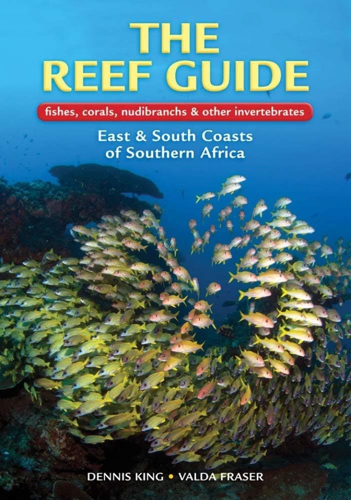 The Reef Guide: Fishes, corals, nudibranchs & other invertebrates: East & South Coasts of Southern Africa