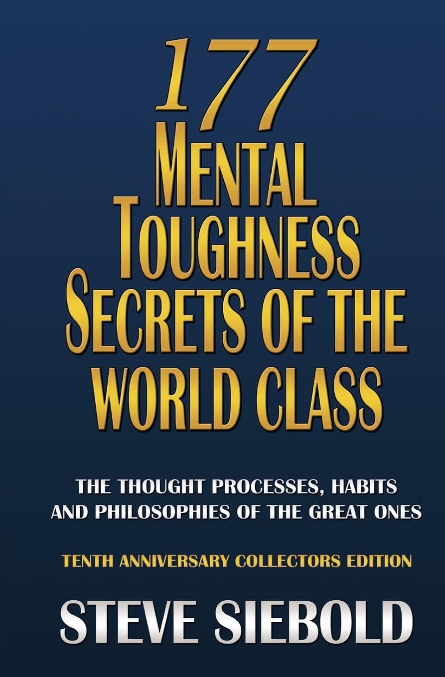 177 Mental Toughness Secrets of the World Class: The Thought Processes, Habits and Philosophies of the Great Ones: Volume 3