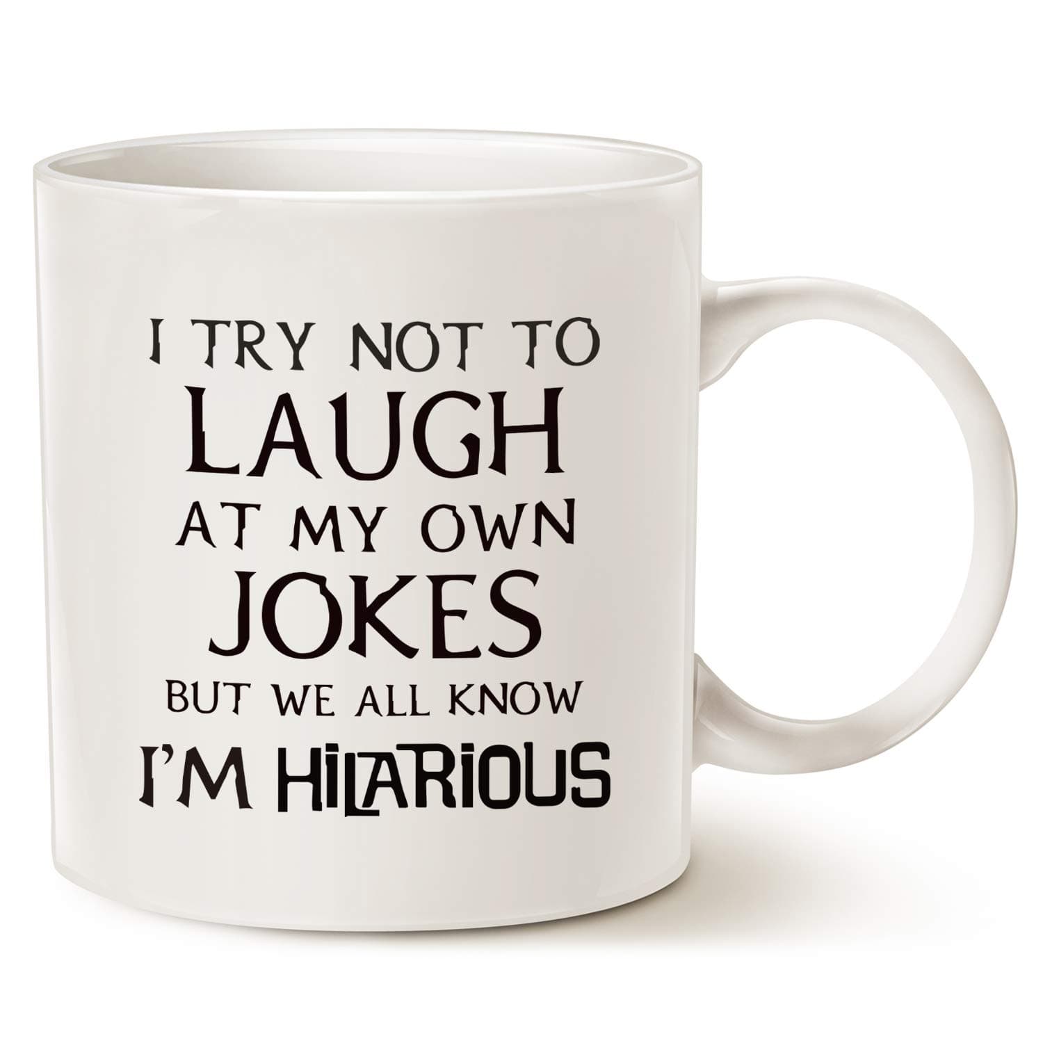 This Funny Saying Coffee Mug Christmas Gifts, I Try Not to Laugh at My Own Jokes But We All Know I'm Hilarious Unique Holiday Or Birthday Gifts Porcelain Cup White, 11 Oz