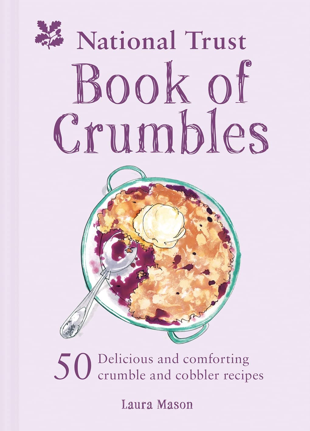 National Trust Book of Crumbles: 60 Delicious and Comforting Crumble and Cobbler Recipes