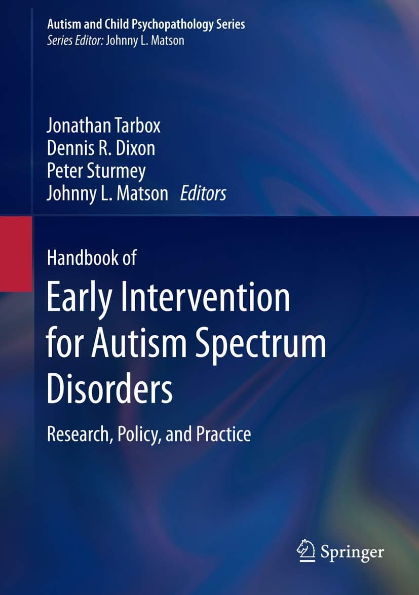 Handbook of Early Intervention for Autism Spectrum Disorders: Research, Policy, and Practice (Autism and Child Psychopathology Series) 2014th Edition
