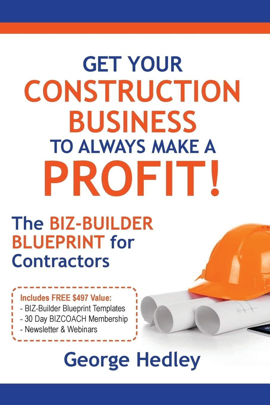 Get Your Construction Business To Always Make A Profit!: The BIZ-BUILDER BLUEPRINT For Contractors