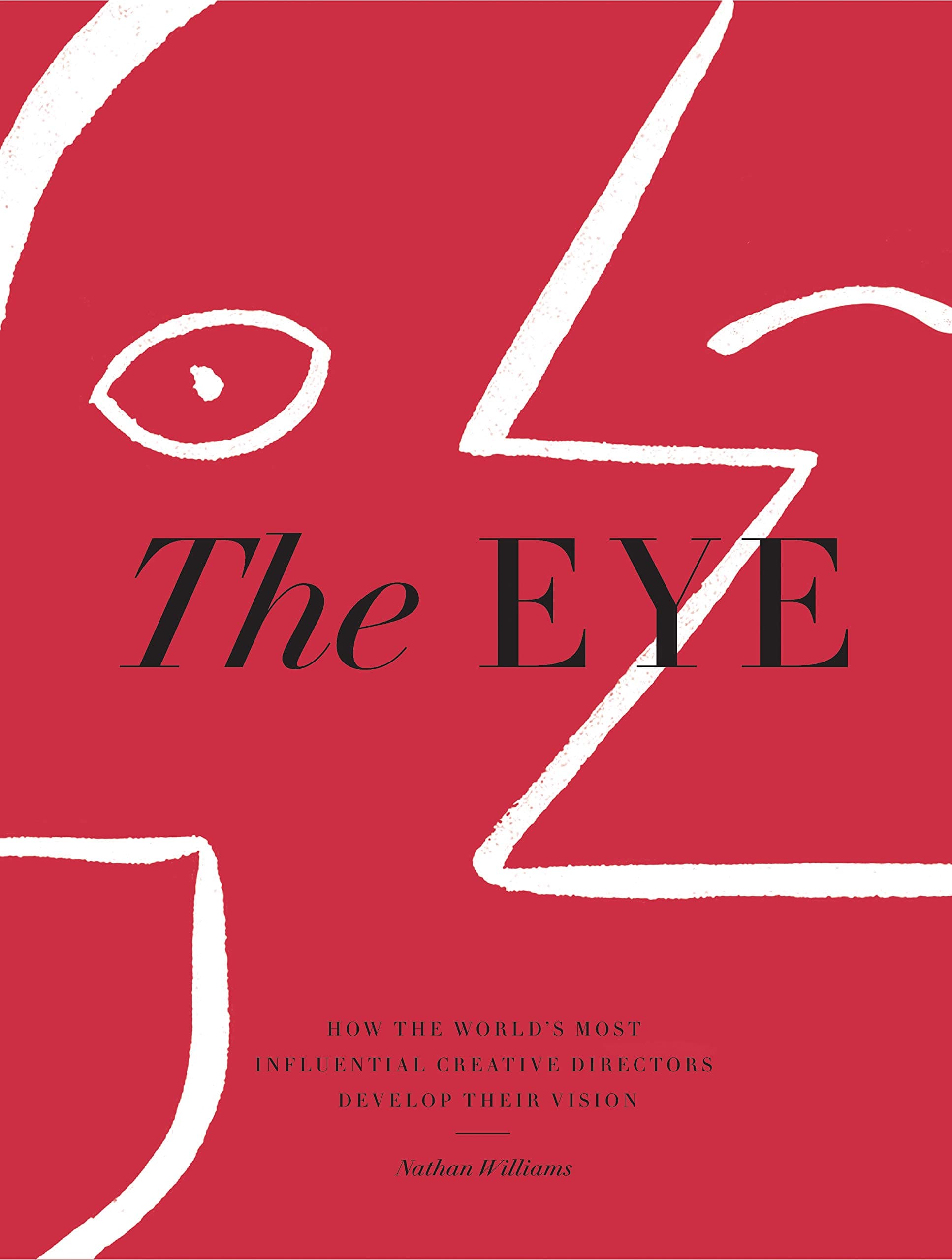 The Eye: How the Worldās Most Influential Creative Directors Develop Their Vision