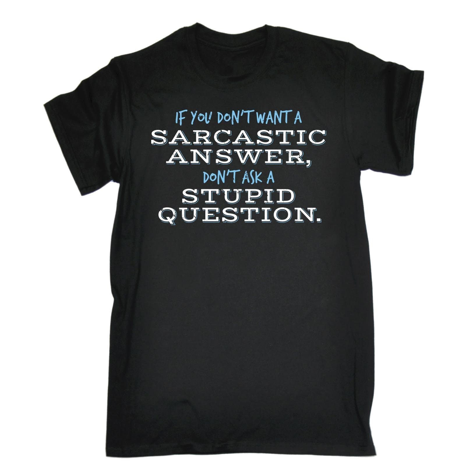 123t Funny Novelty Joke - Men's If You Don?t Want A Sarcastic Answer Ask Stupid Question T-Shirt