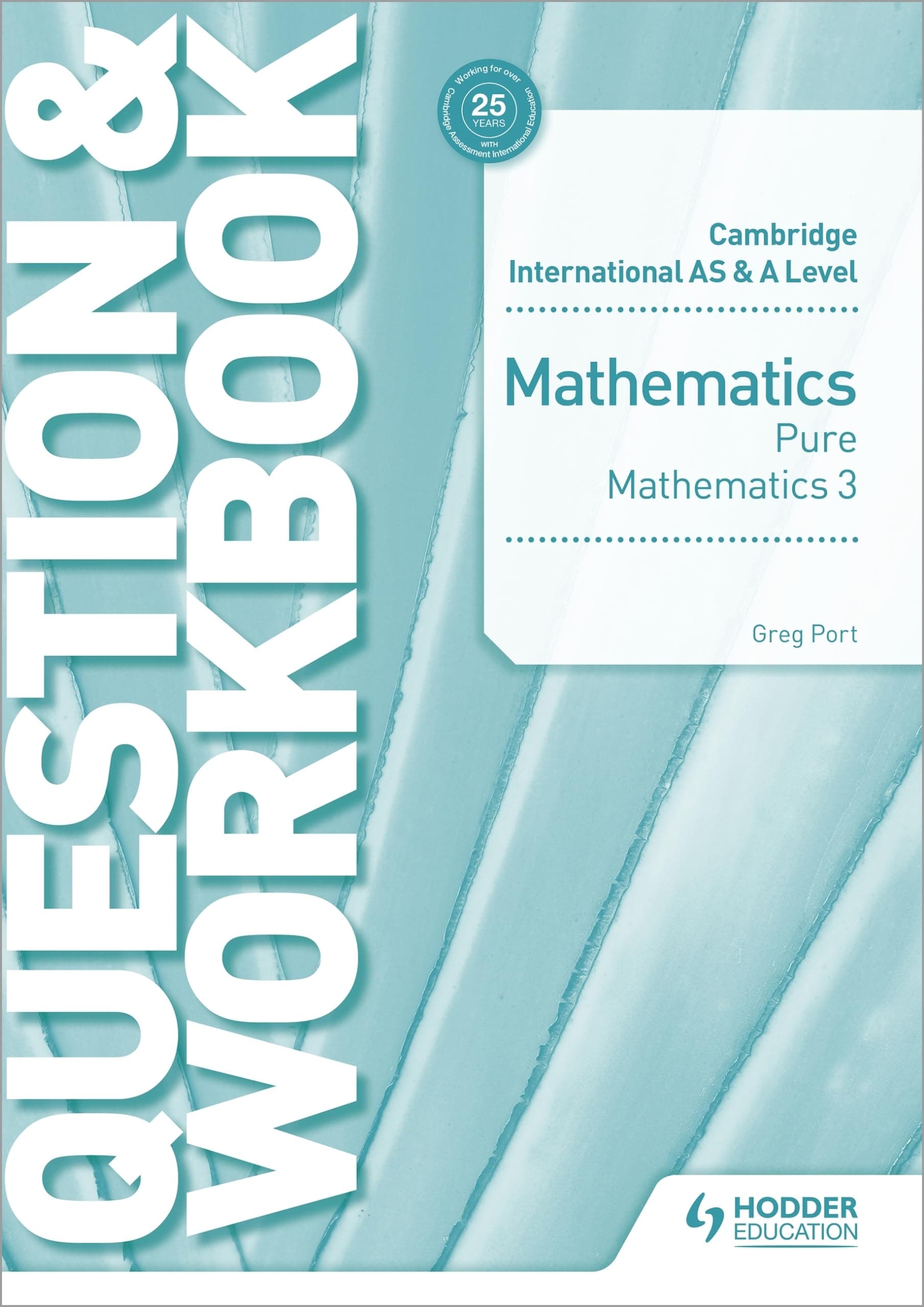Cambridge International AS & A Level Mathematics Pure Mathematics 3 Question & Workbook: Hodder Education Group