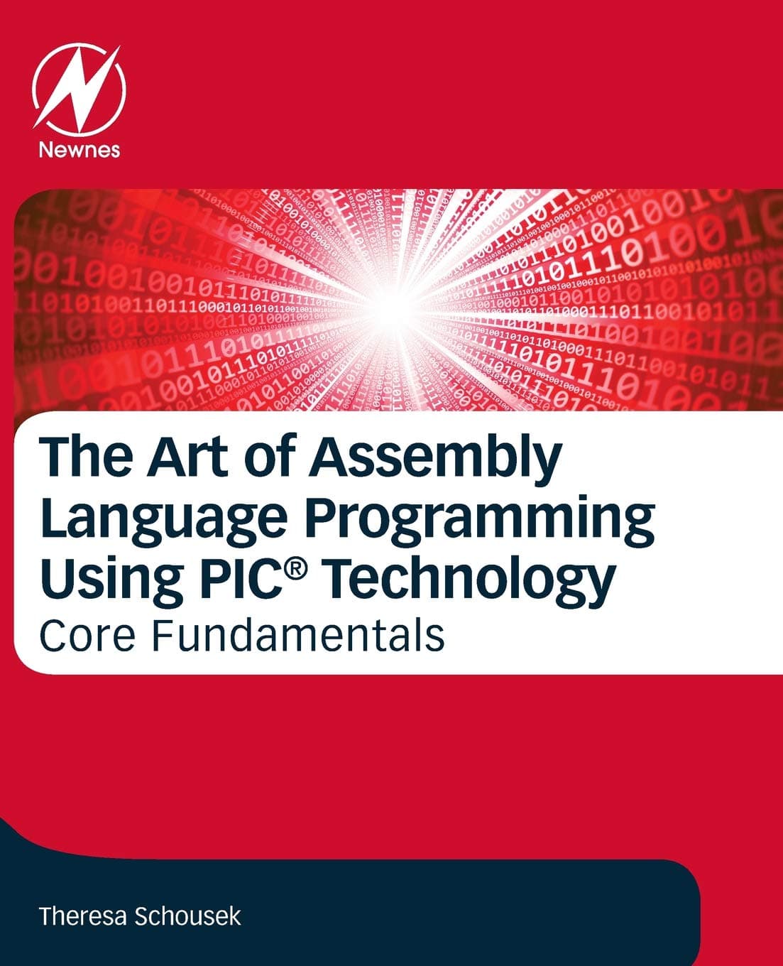 The Art of Assembly Language Programming Using PICĀ® Technology: Core Fundamentals