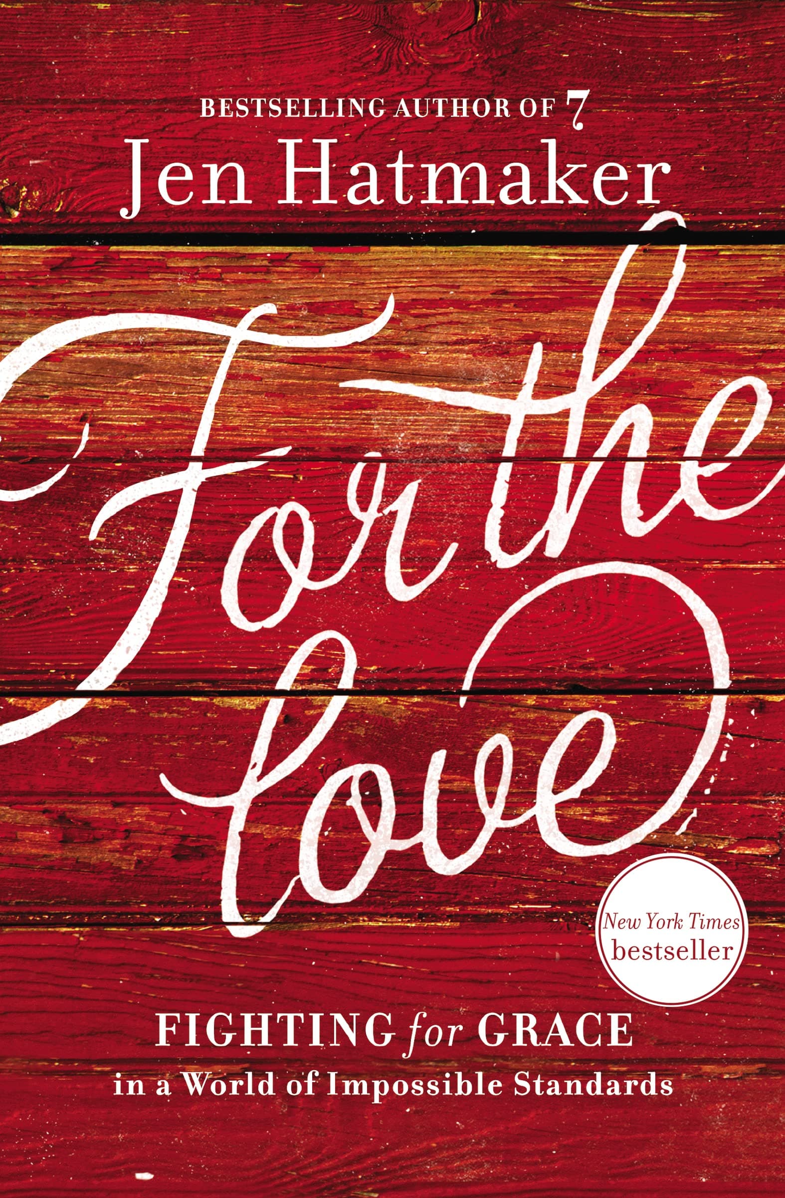For the Love: Fighting for Grace in a World of Impossible Standards Paperback – April 10, 2018